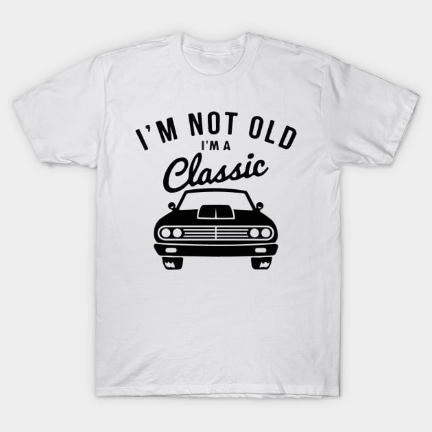 I'm Not Old I'm Classic car T-Shirt by The Design Catalyst